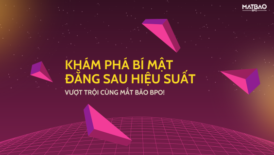  KHÁM PHÁ BÍ MẬT ĐẰNG SAU HIỆU SUẤT VƯỢT TRỘI CÙNG MẮT BÃO BPO! 